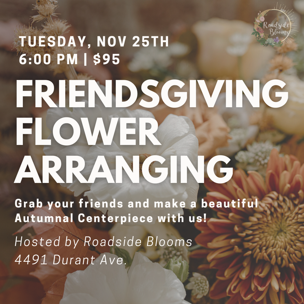 Tuesday, Nov 25th | Friendsgiving Flower Arranging