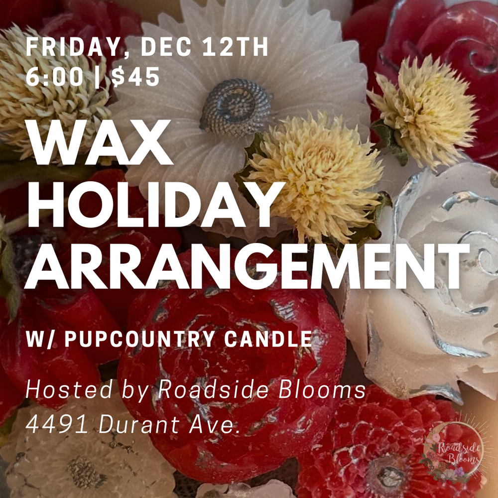 Friday, Dec 12th | Wax Holiday Arrangements by Pupcountry Candle